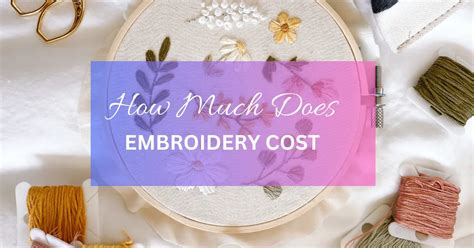 how much does embroidery cost - and what materials do you need to make your own?