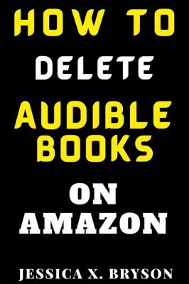 how to delete audible books from kindle and enhance your reading experience