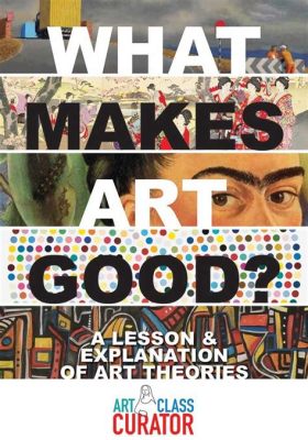 what makes art good: exploring the essence of creativity and expression